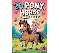 20 Pony Horse Stories for Girls: Enchanting Tales Celebrating Bravery, Teamwork and Magical Moments Shared with Loyal Companions