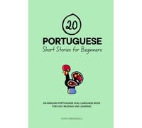 20 Portuguese Short Stories for Beginners: An English-Portuguese Dual-Language Book for Easy Reading and Learning (Dual-Language Short Stories for Beginners)