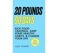 20 POUNDS | 90 DAYS: Kick food cravings, jump start healthy habits, & change your life- in 12 weeks