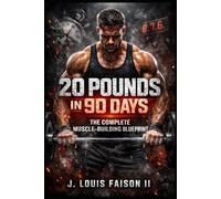 20 Pounds in 90 Days: The Complete Muscle-Building Blueprint