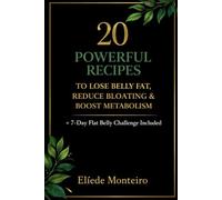 20 Powerful Recipes: To Lose Belly Fat, Reduce Bloating & Boost Metabolism
