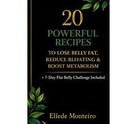 20 Powerful Recipes: To Lose Belly Fat, Reduce Bloating & Boost Metabolism