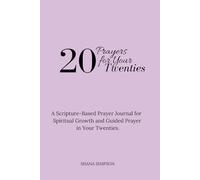 20 Prayers for Your Twenties: A Scripture-Based Prayer Journal for Spiritual Growth and Guided Prayer in Your Twenties