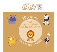 20 preguntas para niños curiosos sobre animales de la sabana: ¿Por qué mamá? (Animales - ¿Por Qué Mamá?)