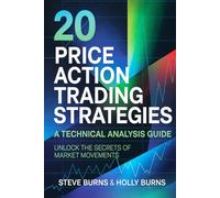 20 Price Action Trading Strategies: A Technical Analysis Guide: Unlock the Secrets of Market Movements