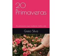 20 Primaveras: As primaveras que mudaram minha vida