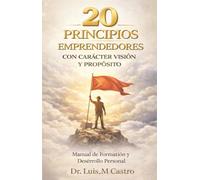20 PRINCIPIOS EMPRENDEDORES: Con Caracter Vision Y Proposito