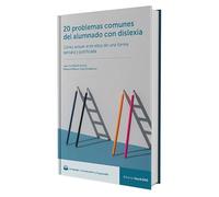 20 problemas comunes del alumnado con dislexia. Cómo actuar ante ellos de una forma sensata y justificada (Comunicación, Lenguaje y Logopedia)