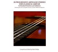 20 Progressive Arpeggio Studies for Classical Guitar in Standard Notation and Tablature: Featuring the music of Aguado, Carcassi, Carulli, Diabelli and Sagreras