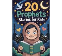 20 Prophets Stories for Kids: Inspiring Tales of Courage, Patience and Gratitude that Strengthen Imaan and Guide Toward Allah