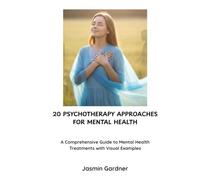 20 Psychotherapy Approaches for Mental Health: A Comprehensive Guide to Mental Health Treatments with Visual Examples