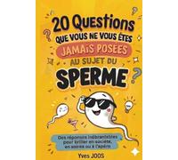 20 Questions que vous ne vous êtes jamais posées au sujet du sperme: Des réponses inébranlables pour briller en société, en soirée ou à l'apéro !