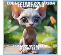 20 RAZZE DI GATTINI ADORABILI (COLLEZIONE 20: GUIDA ILLUSTRATA)