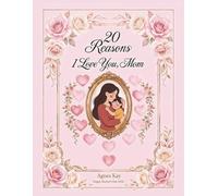 20 Reasons I Love You, Mom: A Personalized Memory Book and Photo Album for Mothers, Heartfelt Prompt Journal with Elegant Floral Cover Design, Gift for Mother's Day.
