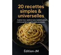 20 recettes simple & universelles: cuisiner bon, rapide et sans matériel spécial - le livre parfait pour débutants et pressés