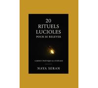 20 RITUELS LUCIOLES POUR SE RELEVER: Carnet poétique, philosophique et incarné pour les âmes qui vacillent.