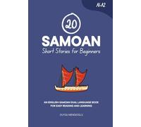20 Samoan Short Stories for Beginners: An English-Samoan Dual-Language Book for Easy Reading and Learning (Dual-Language Short Stories for Beginners)