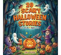 20 scary halloween stories for kids ages 5-8: Fun and Spooky Adventures with Friendly Ghosts, Magical Pumpkins, Witches, and Monsters