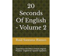 20 Seconds Of English - Volume 2: Experience the Effect of Brain-Aligned Practice - English for Spanish Speakers