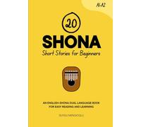 20 Shona Short Stories for Beginners: An English-Shona Dual-Language Book for Easy Reading and Learning (Dual-Language Short Stories for Beginners)