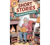 20 Short Stories for Seniors with Dementia: Easy, Enjoyable Tales that Help Seniors Relax, Engage Their Minds and Connect with Loved Ones