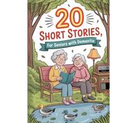20 Short Stories for Seniors with Dementia: Gentle Tales Crafted to Spark Joy, Comfort the Heart And Peaceful Mental Engagement