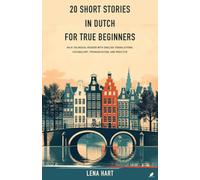 20 Short Stories in Dutch for True Beginners: An A1 Bilingual Reader with English Translations, Vocabulary, Pronunciation, and Practice