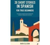 20 Short Stories in Spanish for True Beginners: An A1 Bilingual Reader with English Translations, Vocabulary, Pronunciation, and Practice