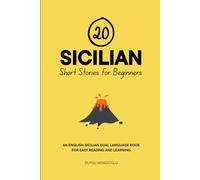 20 Sicilian Short Stories for Beginners: An English-Sicilian Dual-Language Book for Easy Reading and Learning (Dual-Language Short Stories for Beginners)