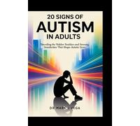 20 Signs of Autism in Adults: ASD Traits You Didn't Know Existed: Unveiling the Hidden Realities and Sensory Sensitivities That Shape Autistic Lives