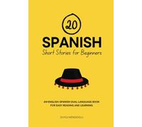 20 Spanish Short Stories for Beginners: An English-Spanish Dual-Language Book for Easy Reading and Learning (Dual-Language Short Stories for Beginners)