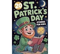 20 St. Patrick's Day Stories for Kids: Inspiring Tales of Lucky Irish Adventures with Leprechauns, Shamrocks, Rainbows and Courage