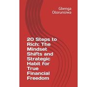 20 Steps to Rich: The Mindset Shifts and Strategic Habit for True Financial Freedom