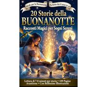 20 Storie della Buonanotte - Racconti Magici per Sogni Sereni: Fiabe dolci e rassicuranti per bambini dai 0 ai 6 anni - Letture della sera per calmare, coccolare e accompagnare al sonno