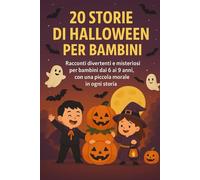 20 Storie di Halloween per Bambini Edizione a Colori: Racconti divertenti e misteriosi per bambini dai 6 ai 9 anni, con una piccola morale in ogni storia