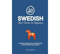 20 Swedish Short Stories for Beginners: An English-Swedish Dual-Language Book for Easy Reading and Learning (Dual-Language Short Stories for Beginners)