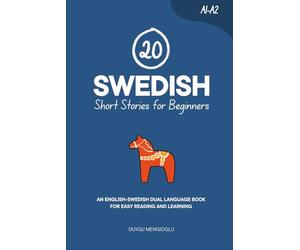 20 Swedish Short Stories for Beginners: An English-Swedish Dual-Language Book for Easy Reading and Learning (Learn Swedish)