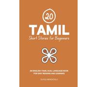 20 Tamil Short Stories for Beginners: An English-Tamil Dual-Language Book for Easy Reading and Learning (Dual-Language Short Stories for Beginners)