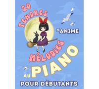 20 Tendres Mélodies d'Anime au Piano pour Débutants: Format Grandes Notes avec Lettres et Doigtés