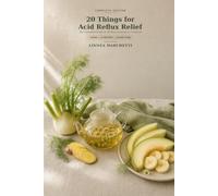 20 Things for Acid Reflux Relief: The Complete Guide & 30-Day Companion Cookbook (Everyday Wellness)