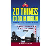 20 Things To Do In Dublin Before You Go For a Pint: A Guide to Dublin's Top Attractions [Idioma Inglés]
