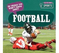 20 Things You Didn't Know about Football (Did You Know? Sports)