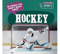 20 Things You Didn't Know about Hockey (Did You Know? Sports)