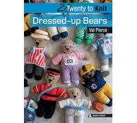 20 to Knit: Dressed-up Bears (Twenty to Make)