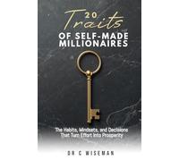 20 Traits of Self-Made Millionaires: The Habits, Mindsets, and Decisions That Turn Effort Into Prosperity