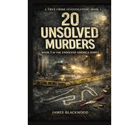 20 Unsolved Murders That Shocked America: Dark Tales of Mystery and Murder (Unsolved murders. Cold cases. True crime investigations that shocked America.)