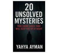 20 Unsolved Mysteries: True Crime Cases That Will Keep You Up at Night (25 unsolved cases that will keep you up at knight)