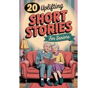 20 Uplifting Short Stories for Seniors: Nostalgic tales celebrating the 50s 80s with laughter, warm memories and vintage charm
