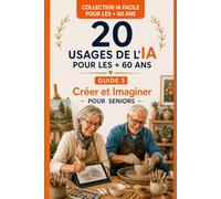 20 USAGES DE L'IA pour les + 60 ans: Créer et Imaginer pour Seniors