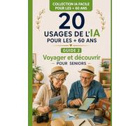 20 USAGES DE L'IA pour les + 60 ans: Voyager et découvrir pour Seniors